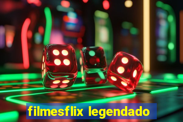 filmesflix legendado